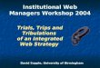 David Supple, University of Birmingham Institutional Web Managers Workshop 2004 Trials, Trips and Tribulations of an Integrated Web Strategy