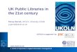 1 UKOLN is supported by: UK Public Libraries in the 21st century Penny Garrod, UKOLN, University of Bath p.garrod@ukoln.ac.uk  a centre of