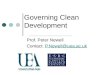 Governing Clean Development Prof. Peter Newell Contact: P.Newell@uea.ac.ukP.Newell@uea.ac.uk