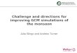 Challenge and directions for improving GCM simulations of the monsoon Julia Slingo and Andrew Turner