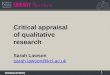 1 Critical appraisal of qualitative research Sarah Lawson sarah.lawson@kcl.ac.uk sarah.lawson@kcl.ac.uk