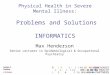 Physical Health in Severe Mental Illness: Problems and Solutions INFORMATICS Max Henderson Senior Lecturer in Epidemiological & Occupational Psychiatry