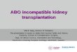 ABO incompatible kidney transplantation Ulla B. Berg, Division of Pediatrics The presentation is based on slides from Gunnar Tydén and Helena Genberg,
