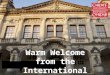 Warm Welcome from the International Office. Arrival Checklist Tell your family you have arrived safely Access the internet – email home Complete enrolment