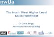Dr Celia Brigg Assistant Director (Skills) The North West Higher Level Skills Pathfinder