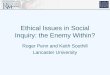 Ethical Issues in Social Inquiry: the Enemy Within? Roger Penn and Keith Soothill Lancaster University