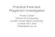 Practical Free-text Plagiarism Investigation Fintan Culwin School of Computing London South Bank University London SE1 0AA fintan@sbu.ac.uk