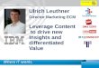 1 IBM Smarter Content Summit IBT@DMSEXPO Ulrich Leuthner Director Marketing ECM Leverage Content to drive new Insights and differentiated Value