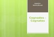 Cognados - Cognates Español I Señora Berndt 1. Cognados - Cognates There are some Spanish words that when you see them, you know (or think you know what
