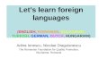 Lets learn foreign languages (ENGLISH, ROMANIAN, BULGARIAN, TURKISH, GERMAN, DUTCH, HUNGARIAN) Adina Ionescu, Nicolae Dragulanescu The Romanian Foundation