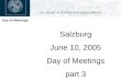 Day of Meetings Salzburg June 10, 2005 Day of Meetings part 3