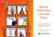 Moral Dilemma Lesson Plan For use in Religious Education lessons with students aged 13+ Created by Uniview Worldwide 