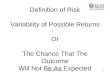 Copyright anbirts1 Definition of Risk Variability of Possible Returns Or The Chance That The Outcome Will Not Be As Expected