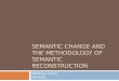 SEMANTIC CHANGE AND THE METHODOLOGY OF SEMANTIC RECONSTRUCTION Matthias Urban MPI EVA