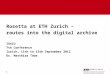 1 Rosetta at ETH Zurich – routes into the digital archive IGeLU 7th Conference Zurich, 11th to 13th September 2012 Dr. Matthias Töwe