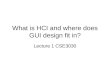 What is HCI and where does GUI design fit in? Lecture 1 CSE3030