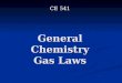 General Chemistry Gas Laws CE 541. What Are Gas Laws The gas laws are a set of laws that describe the relationship between thermodynamic temperature (T),