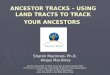 ANCESTOR TRACKS – USING LAND TRACTS TO TRACK YOUR ANCESTORS Sharon MacInnes, Ph.D. Angus MacInnes Angus MacInnes Use Your Space Bar or Right Arrow Key