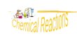 Effects of chemical reactions: Reactants Products Chemical reactions rearrange the atoms in the reactants to form new products. The identities and properties