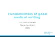 Fundamentals of good medical writing Dr Trish Groves Deputy editor BMJ