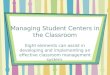 Managing Student Centers in the Classroom Eight elements can assist in developing and implementing an effective classroom management system