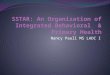 Nancy Paull MS LADC I. Summary of Talk 1. Overview of integrated care, SSTARs model of primary care –behavioral health integration 2. latest initiative