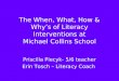 The When, What, How & Whys of Literacy Interventions at Michael Collins School Priscilla Piecyk- 5/6 teacher Erin Tosch – Literacy Coach