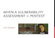 WHEN A VULNERABILITY ASSESSMENT > PENTEST THE ANOMALY