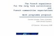 The French experience for the long term surveillance and French communities expectations Work programme proposal Caroline Schieber, Thierry Schneider,