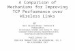 A Comparison of Mechanisms for Improving TCP Performance over Wireless Links Published In IEEE/ACM TRANSACTIONS ON NETWORKING, VOL.5 NO.6,DECEMBER 1997