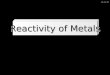 29/05/2014 Reactivity of Metals. 29/05/2014 Reactions of metals with oxygen When a metal reacts with oxygen it will form a METAL OXIDE. This is what happens
