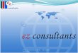 @ ez consultants, Pune. All rights reserved. Customer focused group of professionals Business Partner of Preference, Long Term Relationship Over 650
