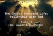 The Christ Centered Life: Fellowship with God Psalm 15 Dr. Levell Bass, Pastor