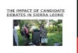 THE IMPACT OF CANDIDATE DEBATES IN SIERRA LEONE. SIERRA LEONE IN RUN-UP TO 2012 (FROM PREVIOUS WORK DONE BY IPA RESEARCHERS ) Voter Turnout High and Ethnic-Political