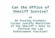 Can the Office of Sheriff Survive? or Do Passing Economic Crises Justify Abolition of the Sheriffs Duty to Perform the Law Enforcement Function?