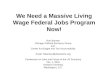 We Need a Massive Living Wage Federal Jobs Program Now! Ron Baiman Chicago Political Economy Group and Center for Budget and Tax Accountability Email: