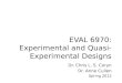 EVAL 6970: Experimental and Quasi- Experimental Designs Dr. Chris L. S. Coryn Dr. Anne Cullen Spring 2012