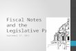 Fiscal Notes and the Legislative Process September 27, 2012