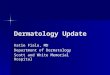 Dermatology Update Katie Fiala, MD Department of Dermatology Scott and White Memorial Hospital
