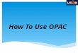 How To Use OPAC 1. How To Find Books? 2 What is OPAC? 3
