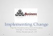 Implementing Change Tips for Implementing Transformative Change in Your Business Phillip Rosebrook JR, CR