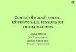 1 English through music: effective CLIL lessons for young learners Jane Willis (ELT specialist) Anice Paterson (music specialist)