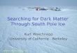 UW River Falls, May 15-16, 2003 Searching for Dark Matter Through South Pole Ice Kurt Woschnagg University of California - Berkeley