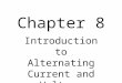 Chapter 8 Introduction to Alternating Current and Voltage