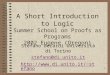1 A Short Introduction to Logic Summer School on Proofs as Programs 2002 Eugene (Oregon) Stefano Berardi Università di Torino stefano@di.unito.it stefano