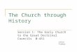 The Church through History Session 1: The Early Church to the Great Doctrinal Councils 0-451 Larry Fraher