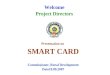 Welcome Project Directors Presentation on SMART CARD Commissioner, Rural Development Date19.09.2007