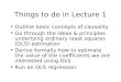 Things to do in Lecture 1 Outline basic concepts of causality Go through the ideas & principles underlying ordinary least squares (OLS) estimation Derive
