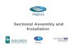 Sectional Assembly and Installation. Sectional Assembly & Installation Items Needed for Installation 1)6D Galvanized Screws 2)Silicone 3)1 ½ x 1 ½ x 3