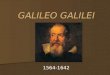 GALILEO GALILEI GALILEO GALILEI 1564-1642. The OLD View of the UNIVERSE Ptolemaic